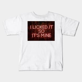 i licked its so mine Kids T-Shirt